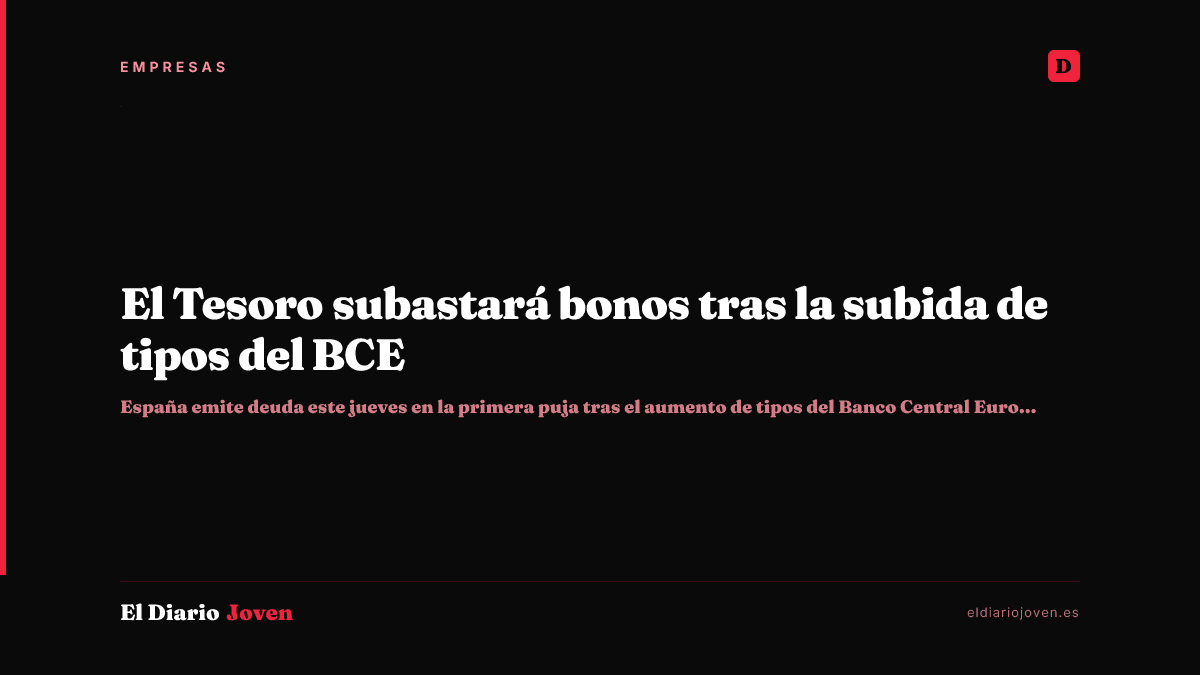 El Tesoro subastará bonos tras la subida de tipos del BCE