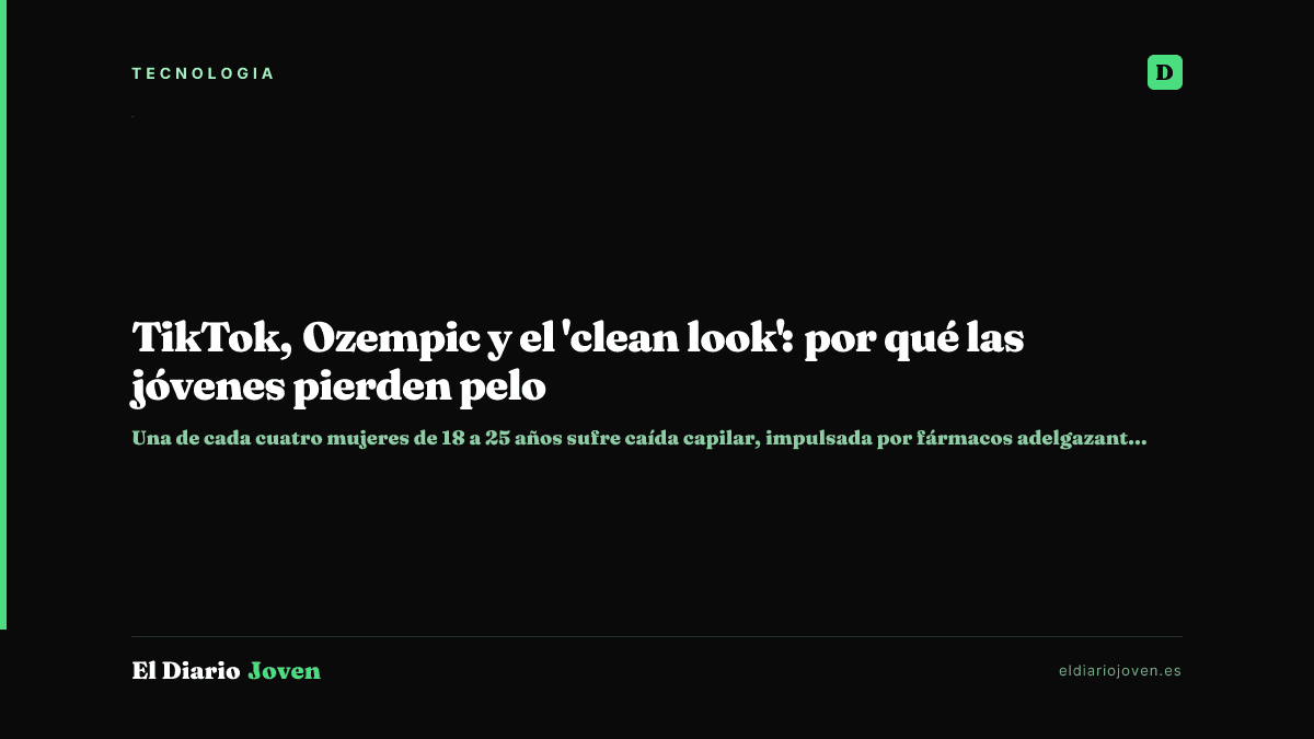TikTok, Ozempic y el 'clean look': por qué las jóvenes pierden pelo