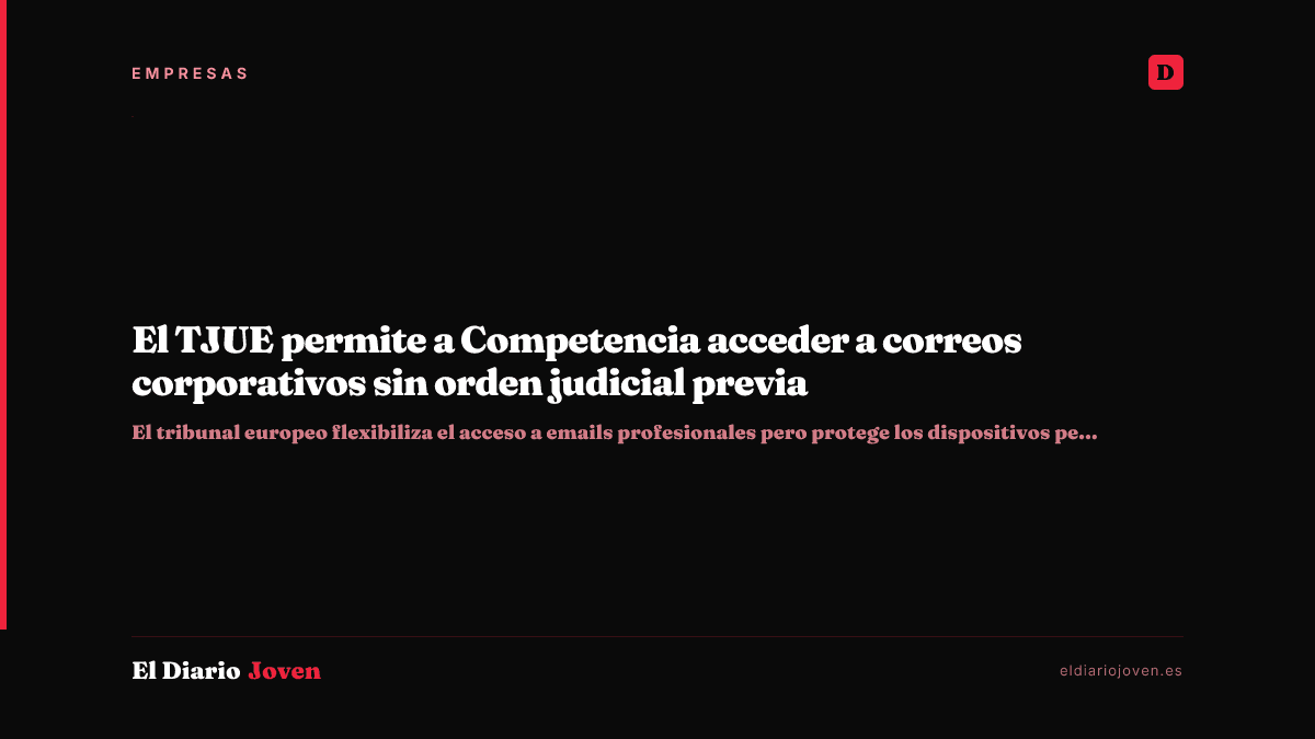 El TJUE permite a Competencia acceder a correos corporativos sin orden judicial previa