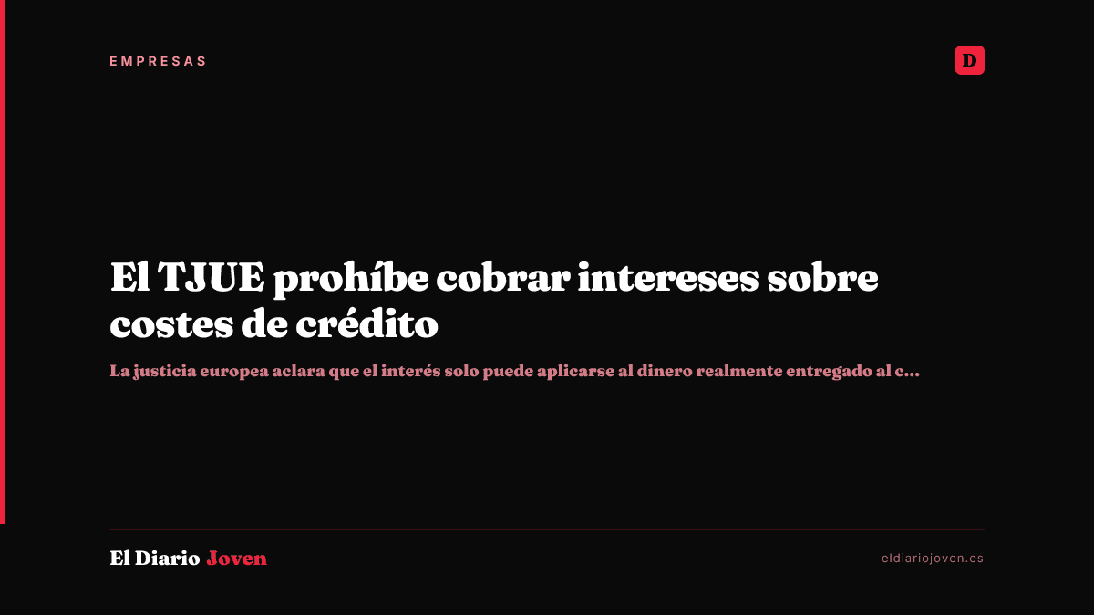 El TJUE prohíbe cobrar intereses sobre costes de crédito