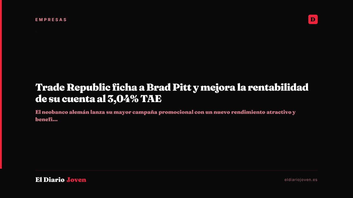 Trade Republic ficha a Brad Pitt y mejora la rentabilidad de su cuenta al 3,04% TAE