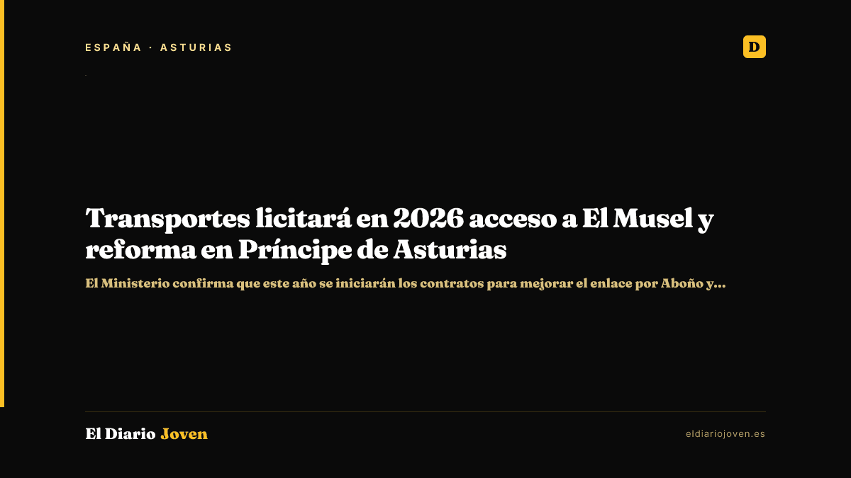 Transportes licitará en 2026 acceso a El Musel y reforma en Príncipe de Asturias