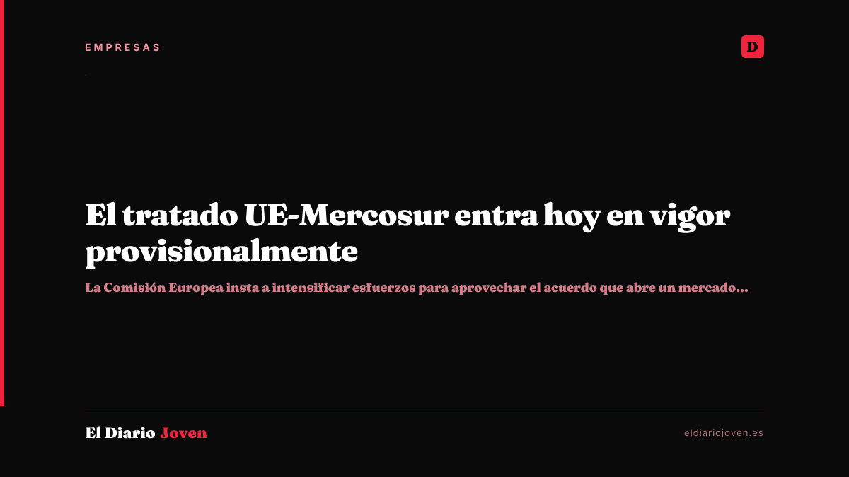 El tratado UE-Mercosur entra hoy en vigor provisionalmente