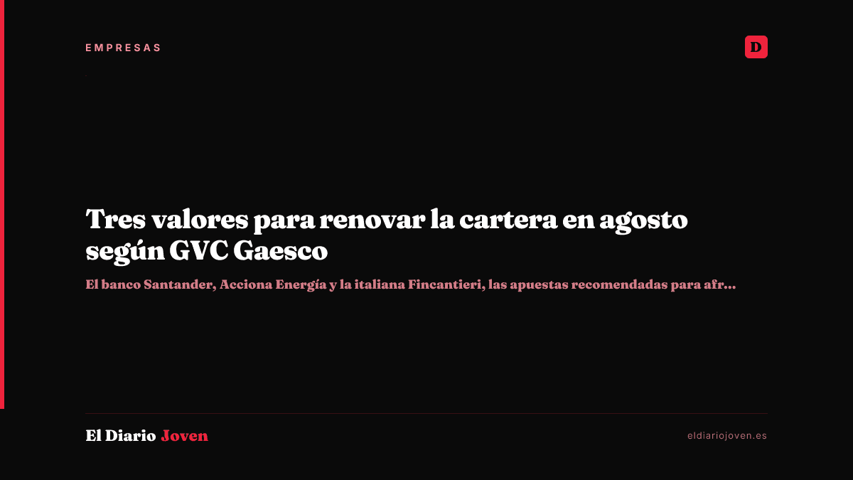 Tres valores para renovar la cartera en agosto según GVC Gaesco