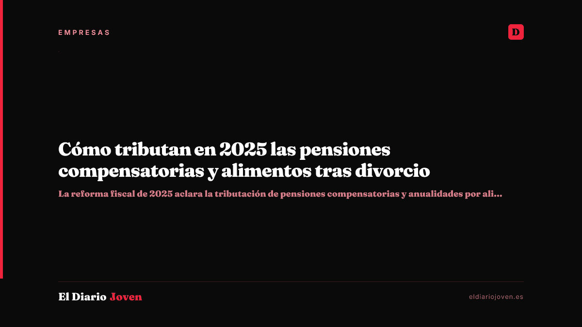 Cómo tributan en 2025 las pensiones compensatorias y alimentos tras divorcio