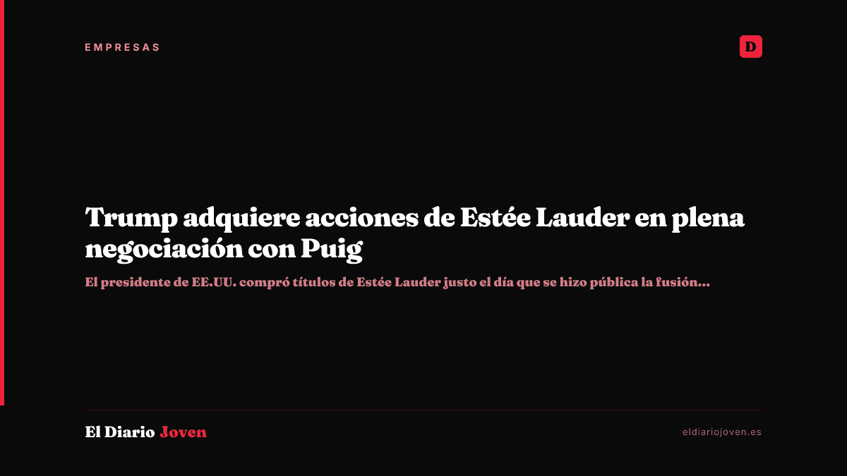 Trump adquiere acciones de Estée Lauder en plena negociación con Puig
