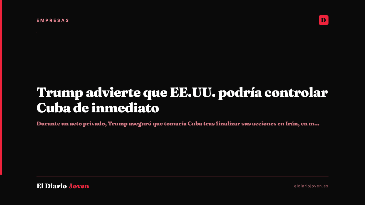 Trump advierte que EE.UU. podría controlar Cuba de inmediato