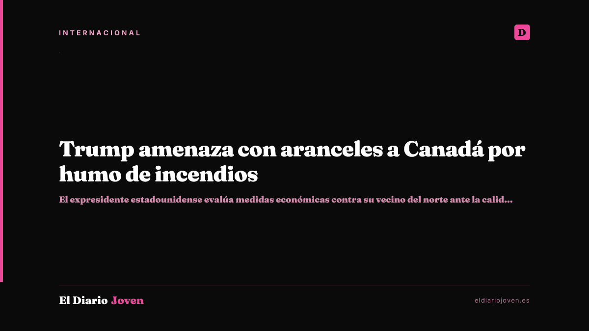 Trump amenaza con aranceles a Canadá por humo de incendios