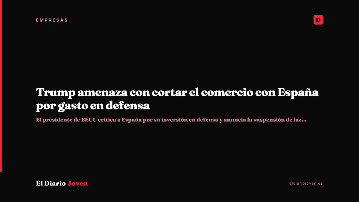 Trump amenaza con cortar el comercio con España por gasto en defensa