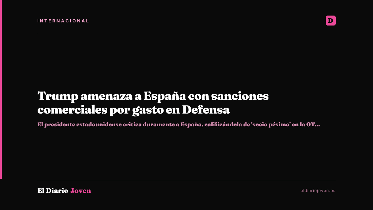 Trump amenaza a España con sanciones comerciales por gasto en Defensa