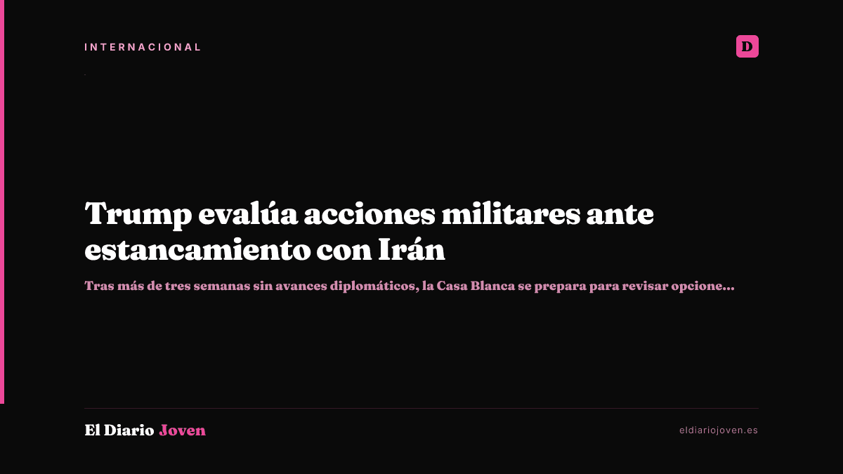 Trump evalúa acciones militares ante estancamiento con Irán