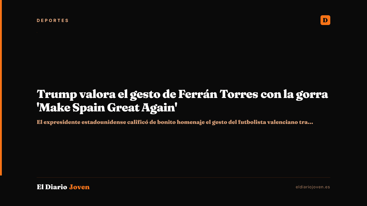 Trump valora el gesto de Ferrán Torres con la gorra 'Make Spain Great Again'