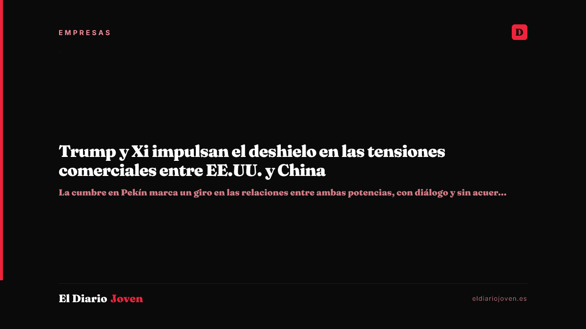 Trump y Xi impulsan el deshielo en las tensiones comerciales entre EE.UU. y China