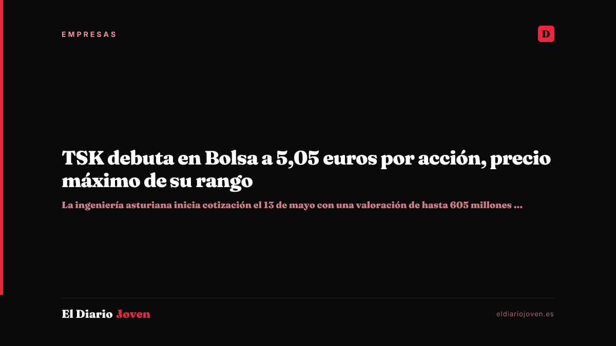 TSK debuta en Bolsa a 5,05 euros por acción, precio máximo de su rango