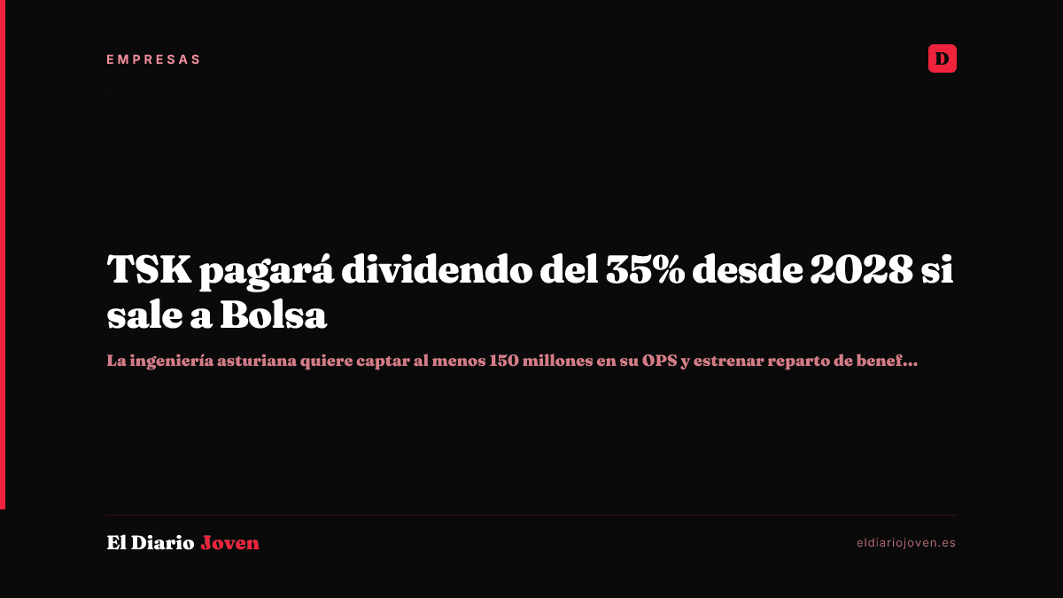 TSK pagará dividendo del 35% desde 2028 si sale a Bolsa