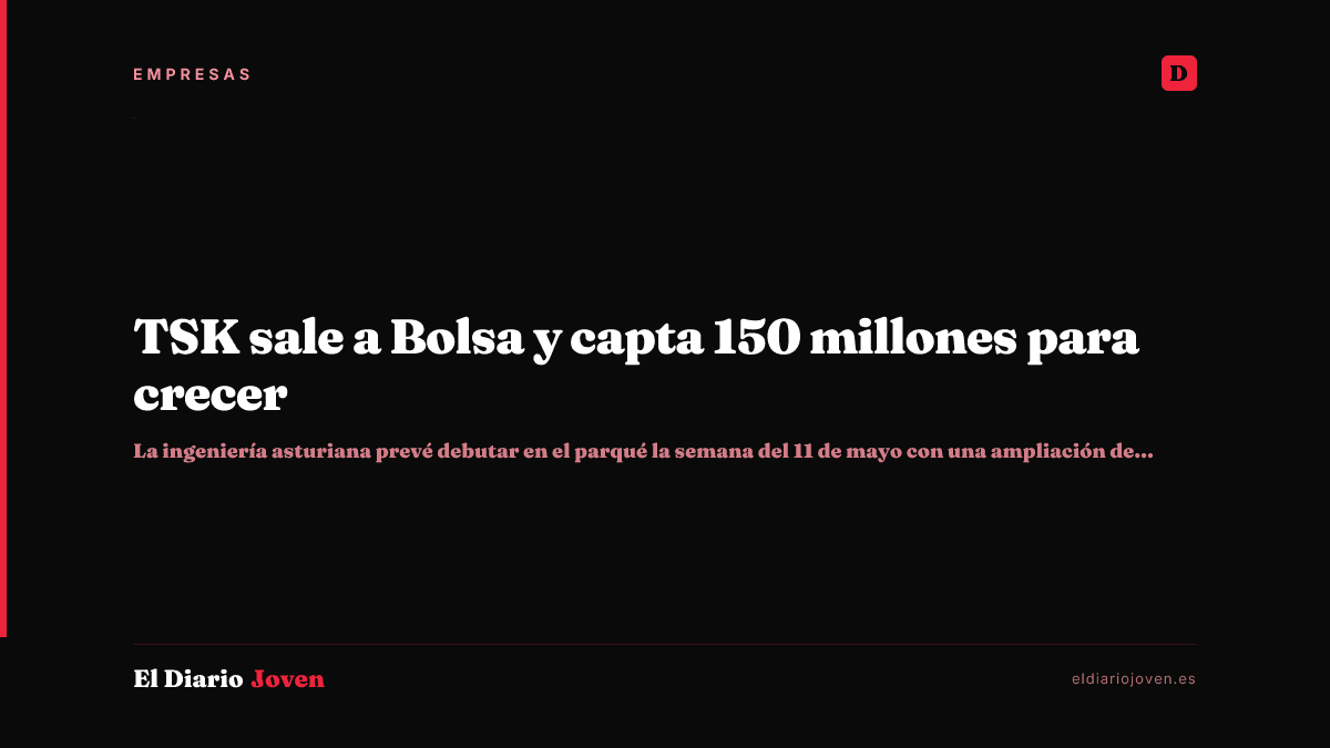 TSK sale a Bolsa y capta 150 millones para crecer