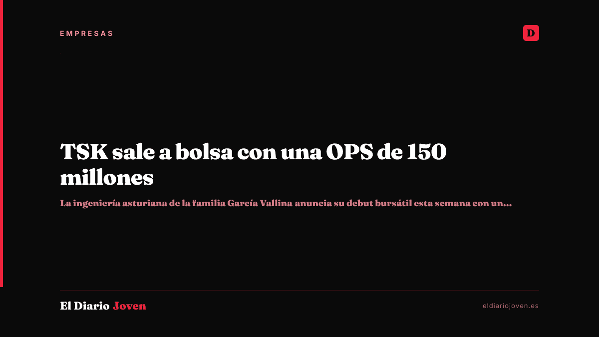 TSK sale a bolsa con una OPS de 150 millones