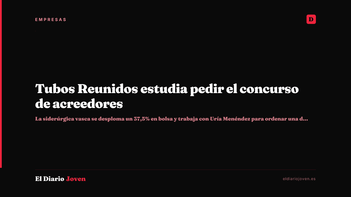Tubos Reunidos estudia pedir el concurso de acreedores