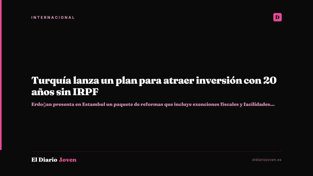 Turquía lanza un plan para atraer inversión con 20 años sin IRPF