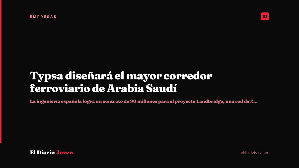 Typsa diseñará el mayor corredor ferroviario de Arabia Saudí