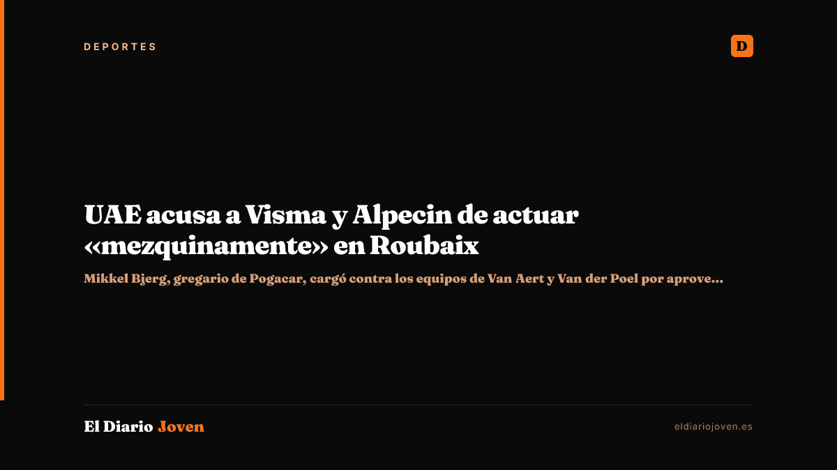 UAE acusa a Visma y Alpecin de actuar «mezquinamente» en Roubaix