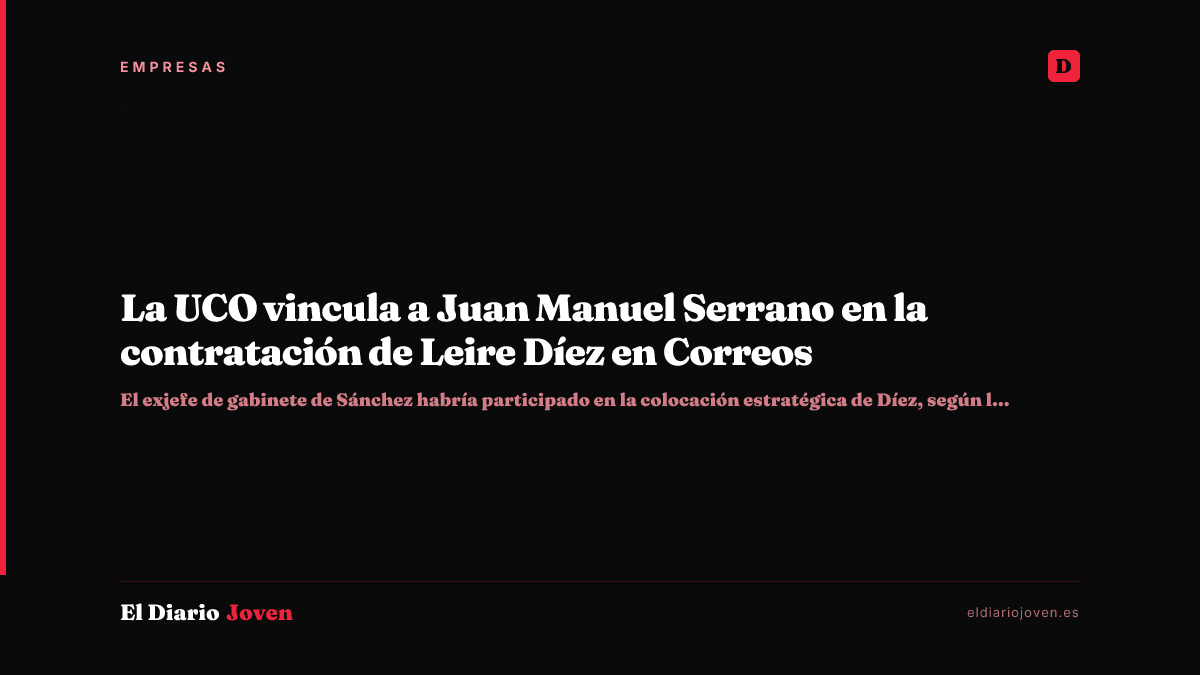 La UCO vincula a Juan Manuel Serrano en la contratación de Leire Díez en Correos