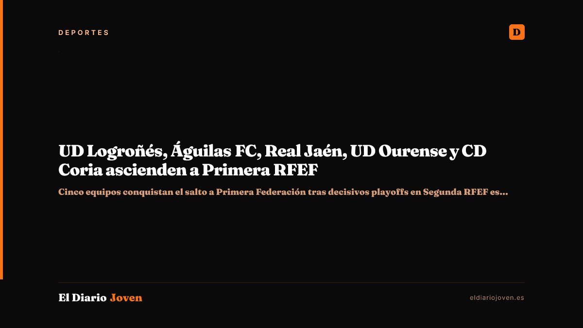 UD Logroñés, Águilas FC, Real Jaén, UD Ourense y CD Coria ascienden a Primera RFEF