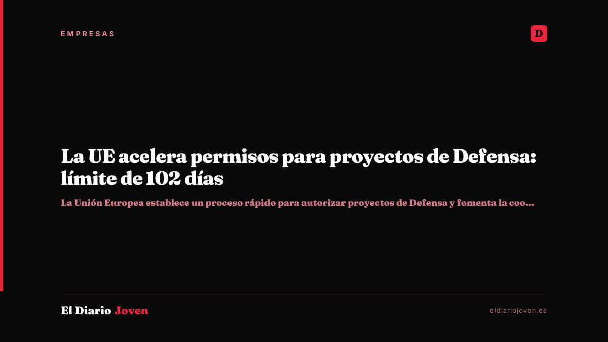 La UE acelera permisos para proyectos de Defensa: límite de 102 días