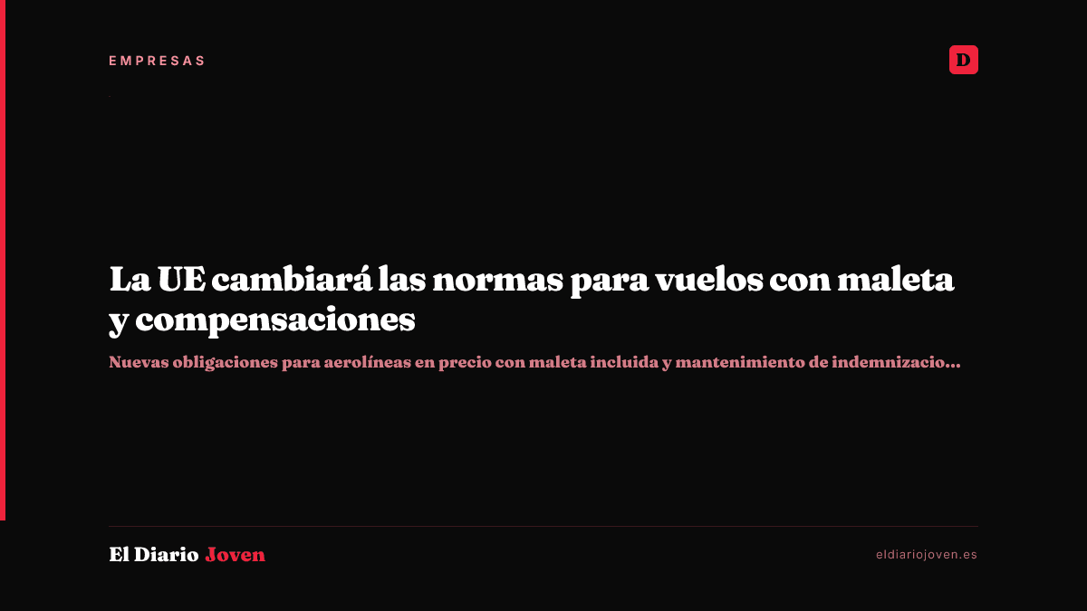 La UE cambiará las normas para vuelos con maleta y compensaciones