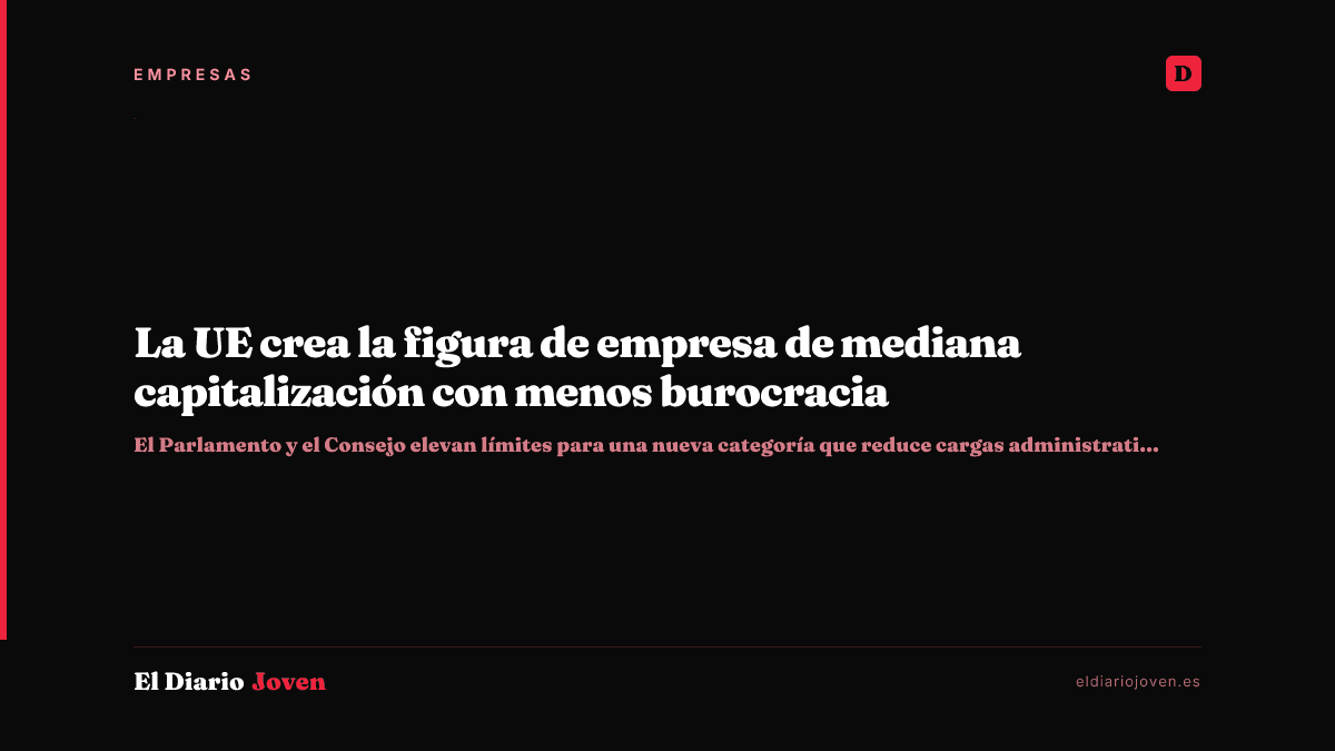 La UE crea la figura de empresa de mediana capitalización con menos burocracia