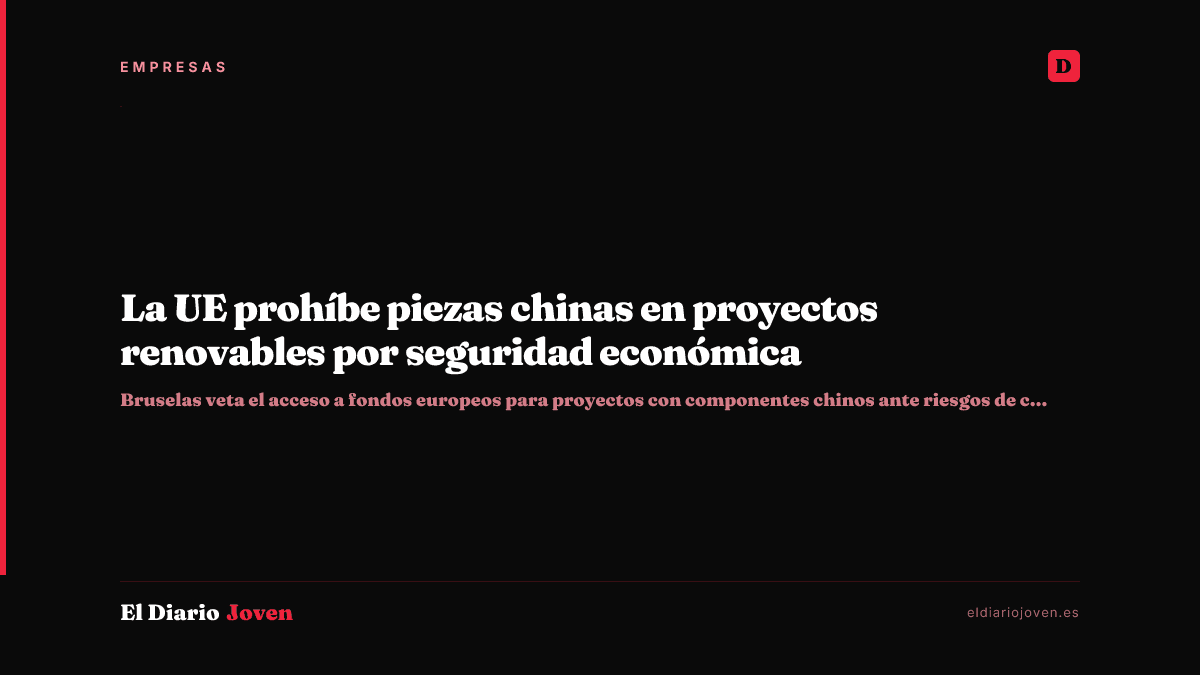 La UE prohíbe piezas chinas en proyectos renovables por seguridad económica