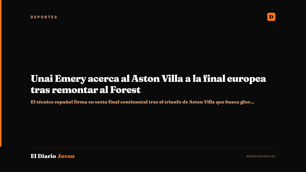 Unai Emery acerca al Aston Villa a la final europea tras remontar al Forest