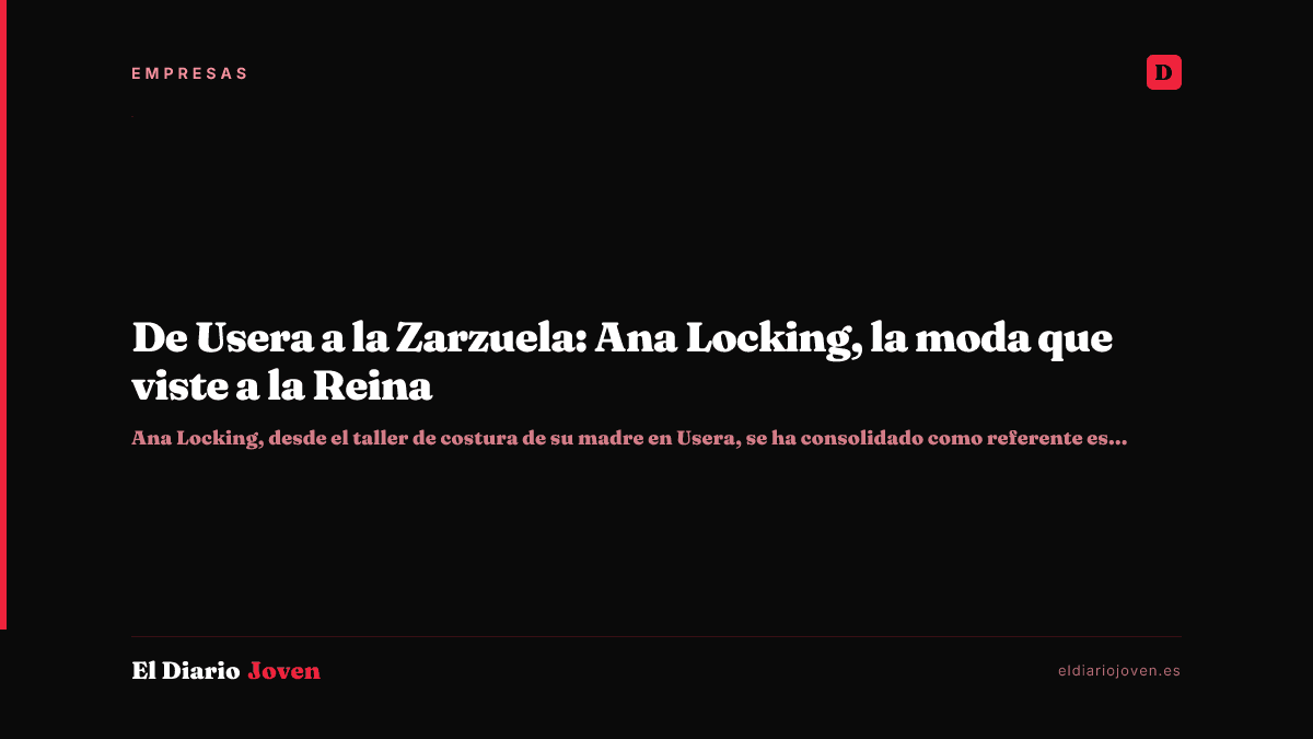 De Usera a la Zarzuela: Ana Locking, la moda que viste a la Reina
