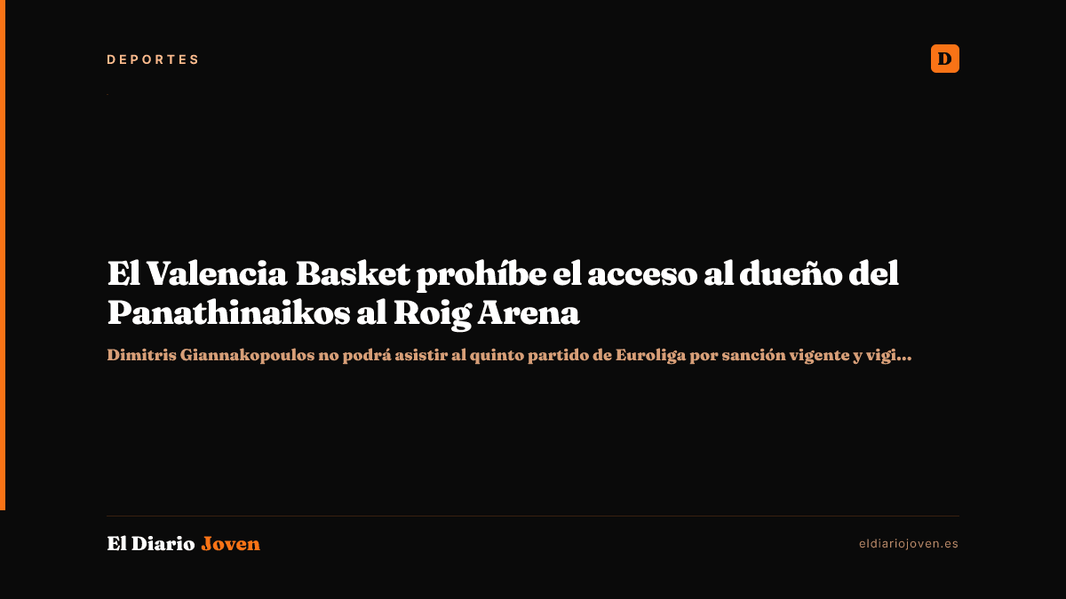 El Valencia Basket prohíbe el acceso al dueño del Panathinaikos al Roig Arena