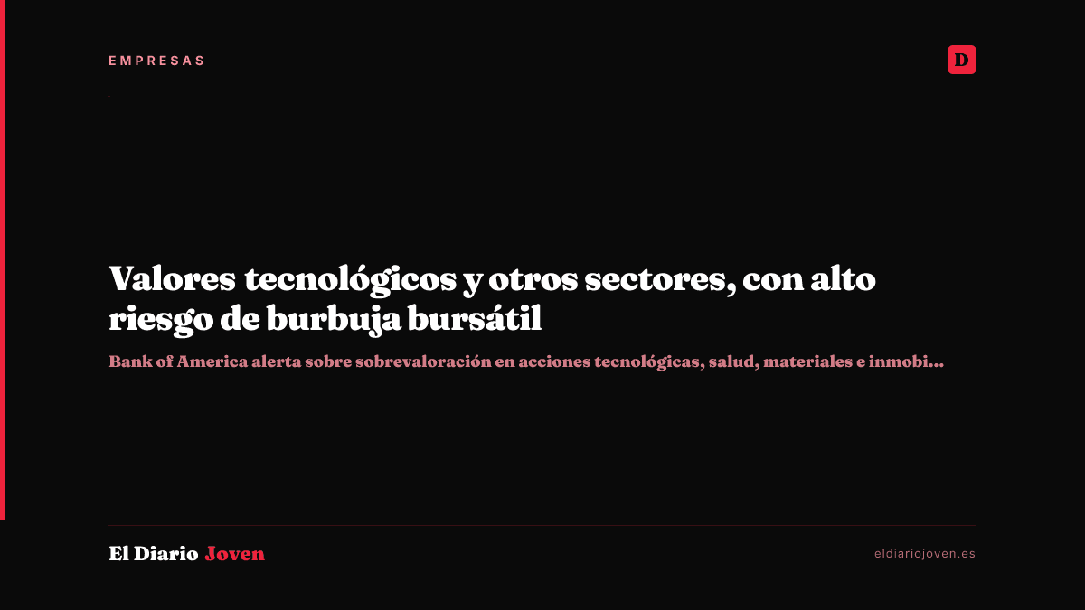 Valores tecnológicos y otros sectores, con alto riesgo de burbuja bursátil