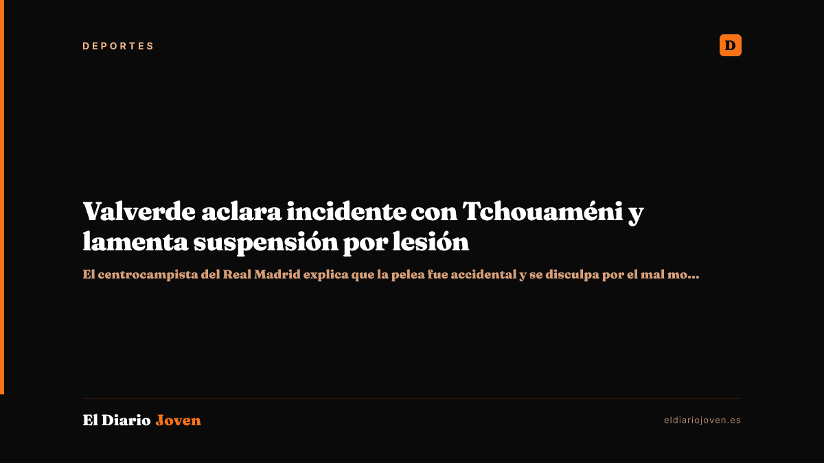 Valverde aclara incidente con Tchouaméni y lamenta suspensión por lesión