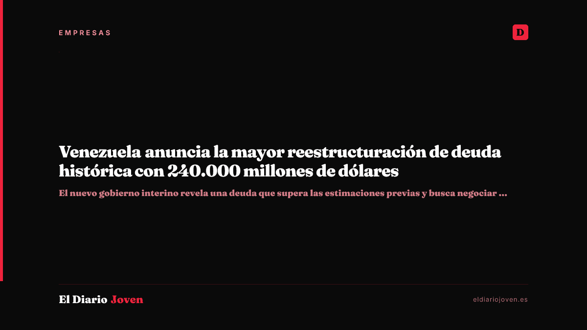 Venezuela anuncia la mayor reestructuración de deuda histórica con 240.000 millones de dólares