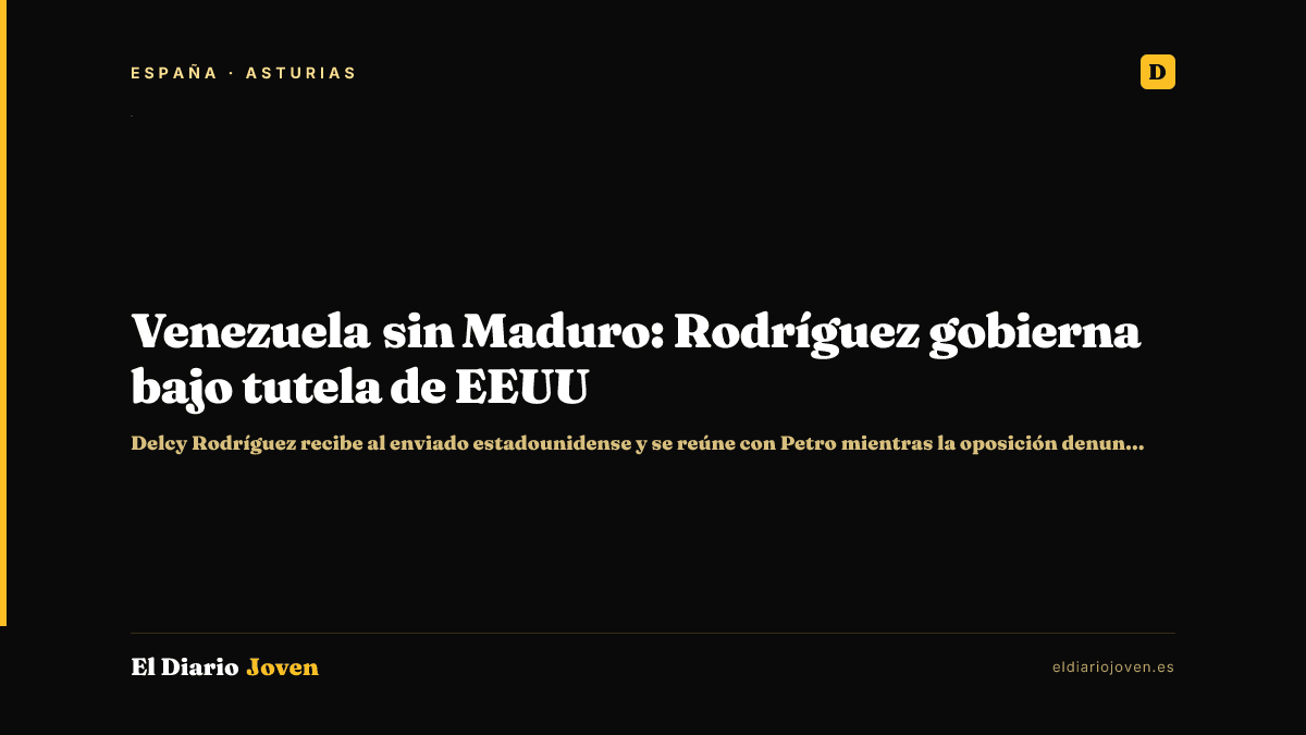 Venezuela sin Maduro: Rodríguez gobierna bajo tutela de EEUU