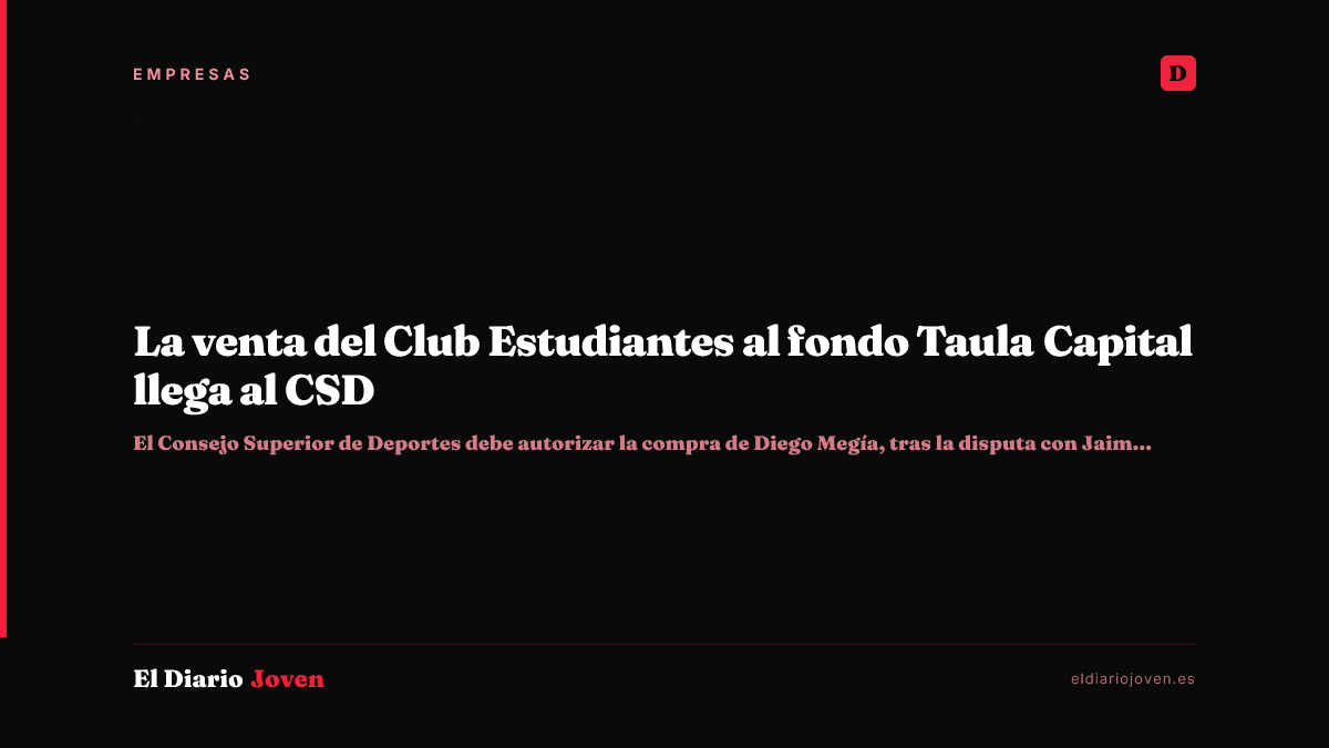 La venta del Club Estudiantes al fondo Taula Capital llega al CSD