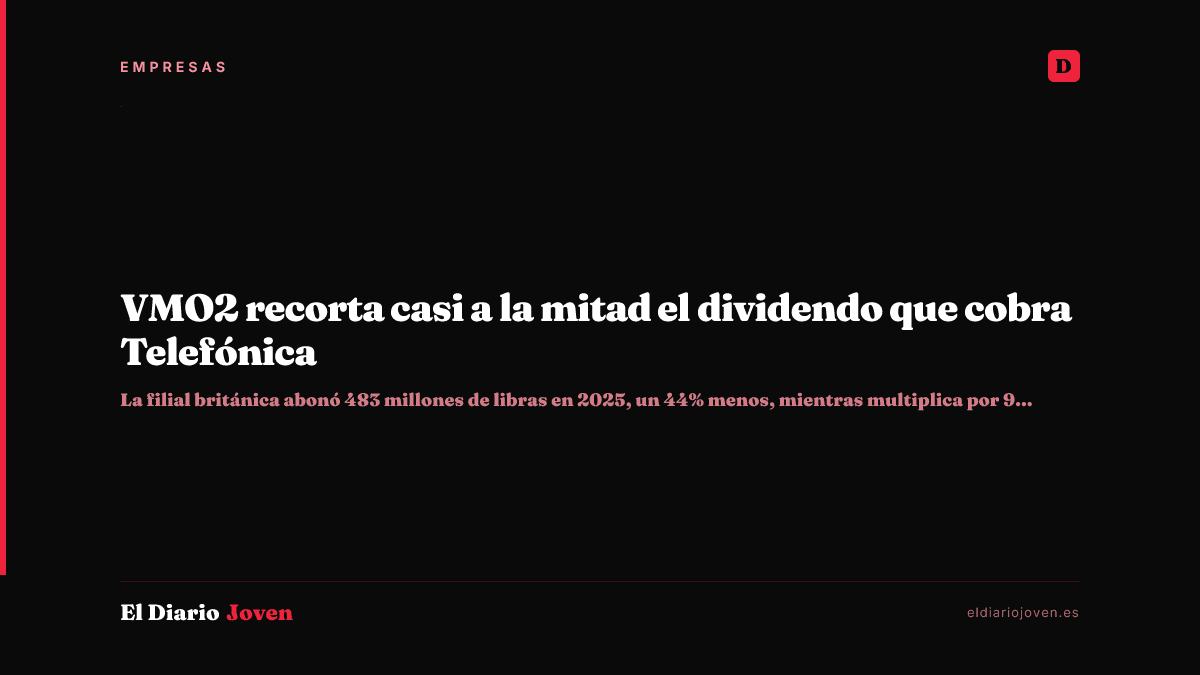VMO2 recorta casi a la mitad el dividendo que cobra Telefónica