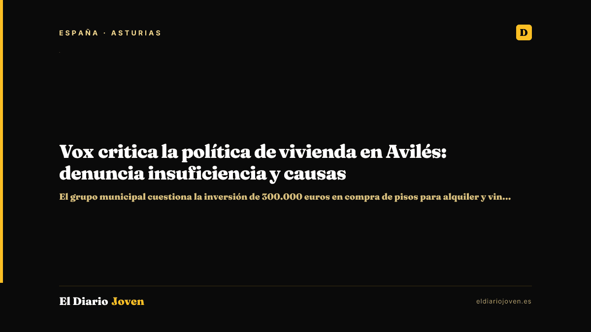 Vox critica la política de vivienda en Avilés: denuncia insuficiencia y causas