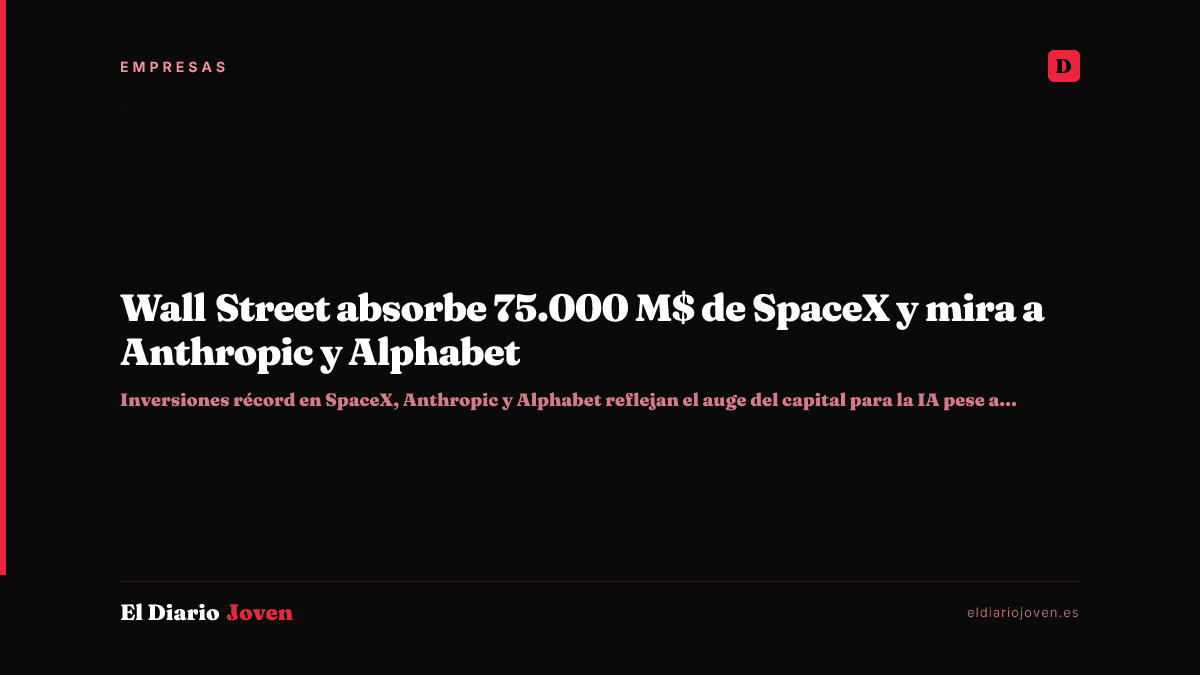 Wall Street absorbe 75.000 M$ de SpaceX y mira a Anthropic y Alphabet