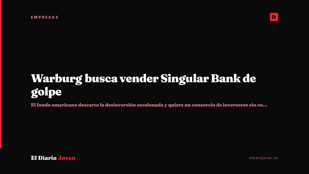 Warburg busca vender Singular Bank de golpe