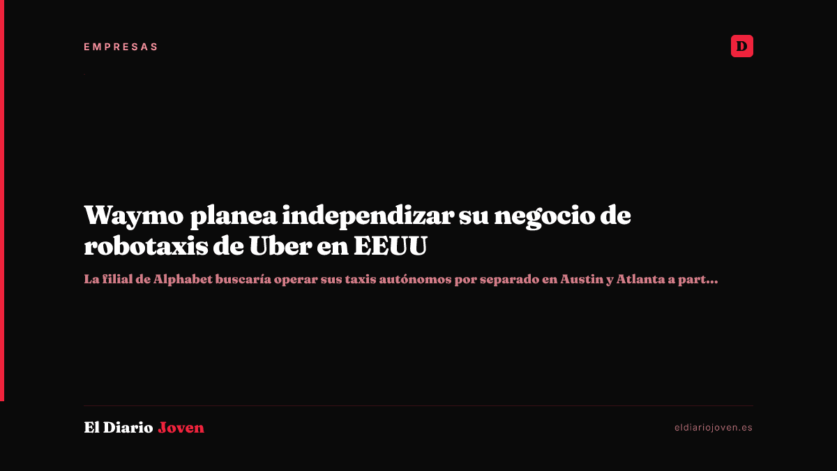 Waymo planea independizar su negocio de robotaxis de Uber en EEUU