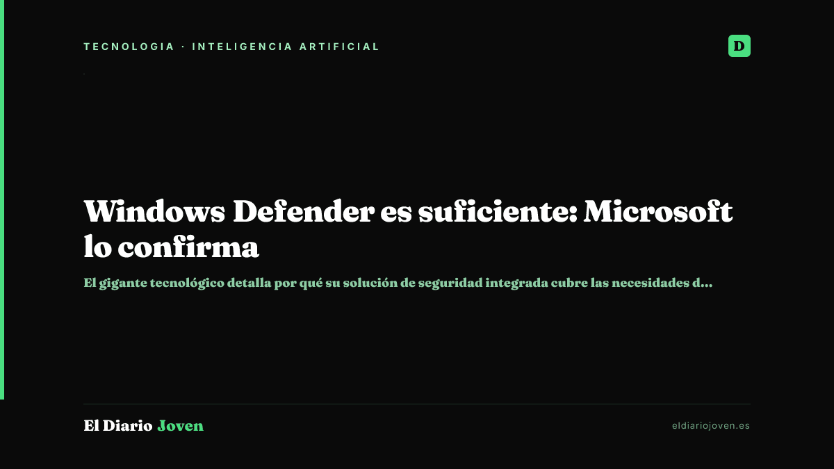Windows Defender es suficiente: Microsoft lo confirma