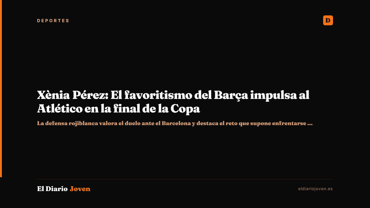 Xènia Pérez: El favoritismo del Barça impulsa al Atlético en la final de la Copa