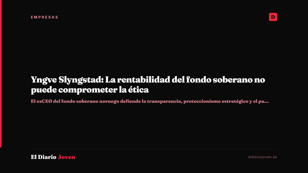 Yngve Slyngstad: La rentabilidad del fondo soberano no puede comprometer la ética