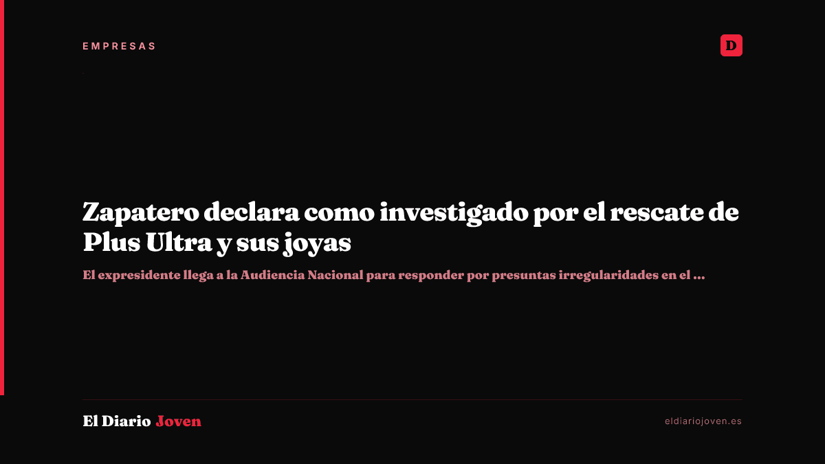 Zapatero declara como investigado por el rescate de Plus Ultra y sus joyas