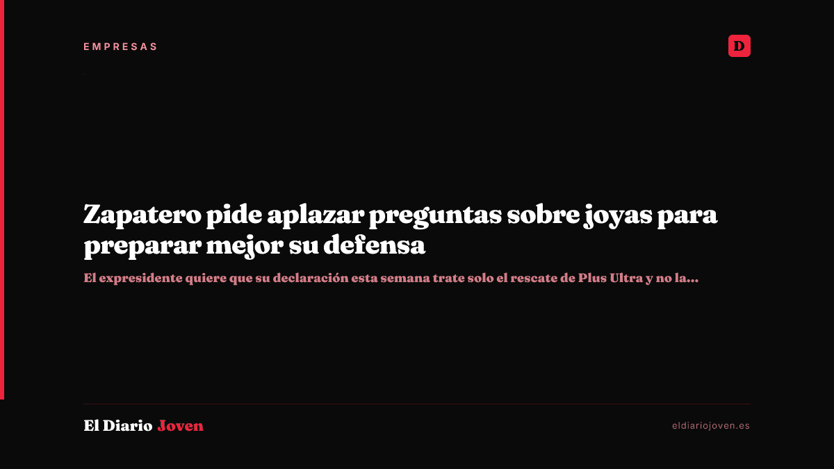 Zapatero pide aplazar preguntas sobre joyas para preparar mejor su defensa