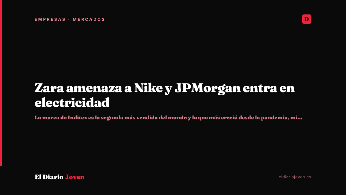 Zara amenaza a Nike y JPMorgan entra en electricidad